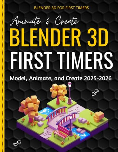 Blender 3D for First-Timers: Model, Animate, and Create 2025-2026