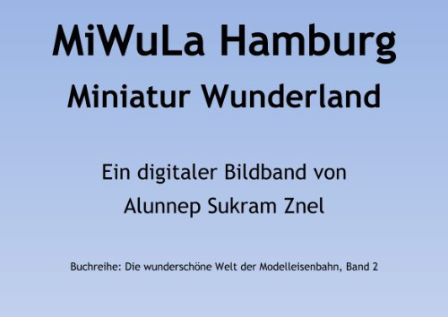 Modelleisenbahn Miniatur Wunderland Hamburg (MiWuLa) (Die wunderschöne Welt der Modelleisenbahn 2)