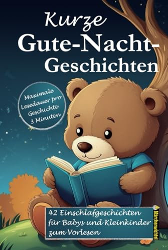Kurze Gute-Nacht-Geschichten: 3-Minuten Einschlafgeschichten zum Vorlesen, Kuscheln und Träumen: Traumreisen für Babys und Kleinkinder mit vielen ... – sanfte Einschlafrituale in 3 Minuten)