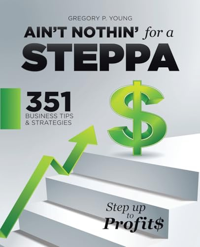 Ain't Nothin' for a Steppa: 351 Business Tips & Strategies