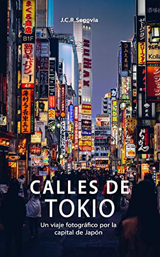 Calles de Tokio: Un viaje fotográfico por la capital de Japón (Guía Complementaria de Viajes) (Spanish Edition)