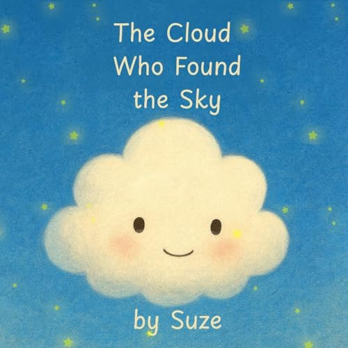 The Cloud Who Found the Sky: A Gentle Children's Story About Friendship, Courage, and Belonging (Ciela and Friends)