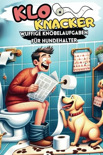 Klo Knacker -Wuffige Knobelaufgaben für Hundehalter: Rätselspaß auf dem stillen Örtchen mit kuriosen Hundefakten und humorvollem Gästebuch