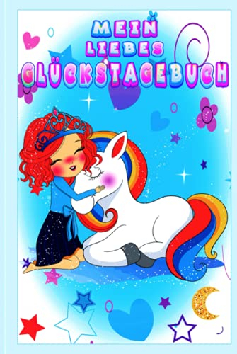 Mein liebes Glückstagebuch: | Schönes Dankbarkeitstagebuch für Mädchen | Zum Ausfüllen u. Ausmalen: Ideales 3 Minuten Tagebuch für Kinder-fördert gezielt das positive Denken sowie Dankbarkeit