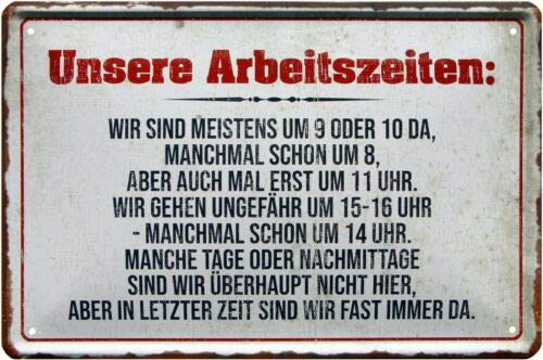 WOGEKA ART Retro Blechschild Unsere Arbeitszeiten Büro Werkstatt Service witziger Spruch als Geschenk-Idee zum Geburtstag Weihnachten zur Dekoration 20x30 cm Vintage-Design aus Metall 1190