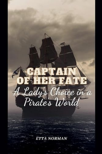 Captain of Her Fate: A Lady's Choice in a Pirate's World