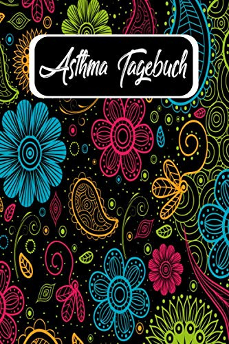 Asthma Tagebuch: Peak Flow Protokoll zum ausfüllen. Praktischer Vordruck zur Verlaufskontrolle. Tabelle mit Vorlage Peak Flow / Werte / Tagebuch Design : Bunte Blumen Floral Vintage