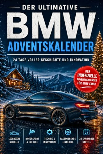 Der ultimative BMW-Adventskalender – 24 Tage voller Legenden und Fahrfreude: Der inoffizielle Adventskalender für alle BMW-Fans – mit spannenden ... faszinierenden Einblicken in die Geschichte
