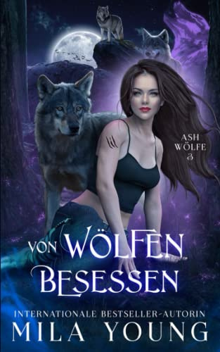 Von Wölfen Besessen: Eine Alpha Werwolf-Romanze (Ash Wölfe, Band 3)