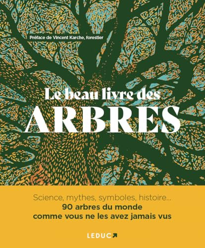 Le Beau Livre des arbres: Science, mythes, symboles, histoire...... 90 arbres du monde comme vous ne les avez jamais vus