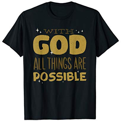 WITH GOD ALL THINGS ARE POSSIBLE Christian Meme Gift T-Shirt