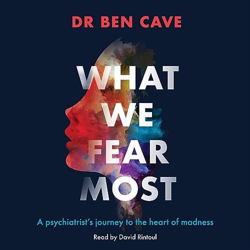 What We Fear Most: A Psychiatrist’s Journey to the Heart of Madness / BBC Radio 4 Book of the Week