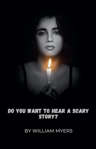 DO YOU WANT TO HEAR A SCARY STORY?