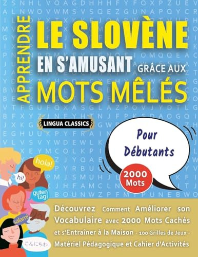 APPRENDRE LE SLOVÈNE EN S'AMUSANT GRÂCE AUX MOTS MÊLÉS - POUR DÉBUTANTS - Découvrez Comment Améliorer Son Vocabulaire Avec 2000 Mots Cachés Et ... - Matériel Pédagogique Et Cahier D'activités
