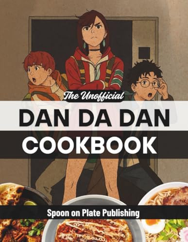 The Unofficial Dan Da Dan Cookbook: Cook like a Psychic, Eat like an Alien