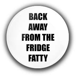 Back Away From The Fridge Fatty - Funny, Joke, Slimming, Diet, Quote - 58mm Fridge Magnet