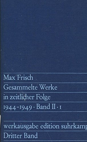 Max Frisch – Gesammelte Werke in zeitlicher Folge, Sechs Bände – Band II, 1944-1949 (Santa Cruz, Nun singen sie wieder, Die Chinesische Mauer, Als der Krieg zu Ende war, Kleine Prosaschriften, Tagebuch 1946-1949)