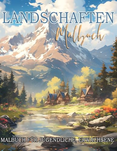 Landschaften Malbuch: mit ländlichen Anwesen und Szenarien zur Entspannung und Stressminderung für Erwachsene, Jugendliche