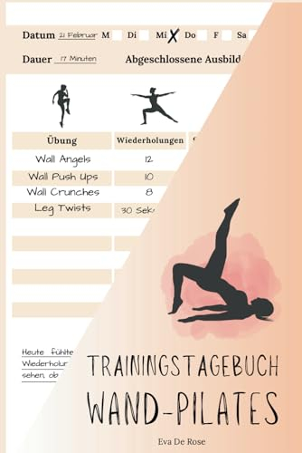 Trainingstagebuch für Wand-Pilates: Erreiche dein maximales körperliches Potenzial und entdecke eine neue Version von dir selbst! (Fit & Feminin: Pilates & Yoga für Frauen)