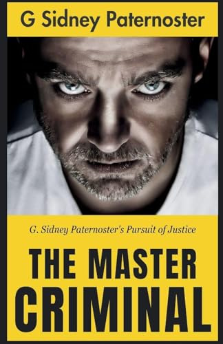 The Master Criminal: G. Sidney Paternoster's Pursuit of Justice