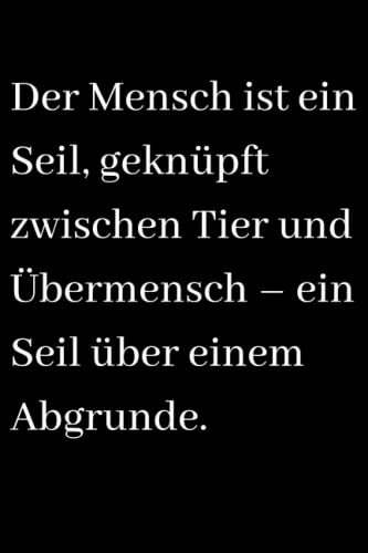 Der Mensch ist ein Seil, geknüpft zwischen Tier und Übermensch – ein Seil über einem Abgrunde - Zilat Cover: Liniertes Journal