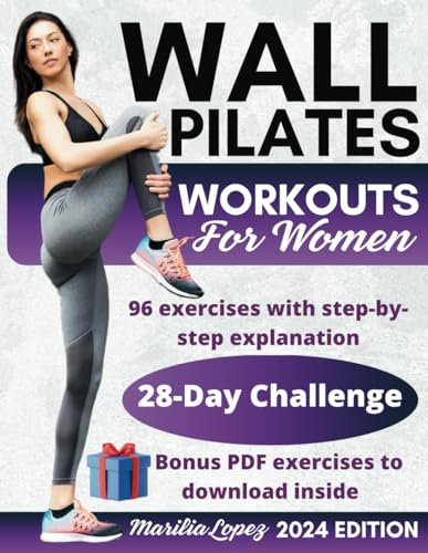 Wall Pilates Workouts for Women: The complete guide, with step-by-step exercise instructions and workout plans of varying intensities to restore the body's strength, balance and flexibility.