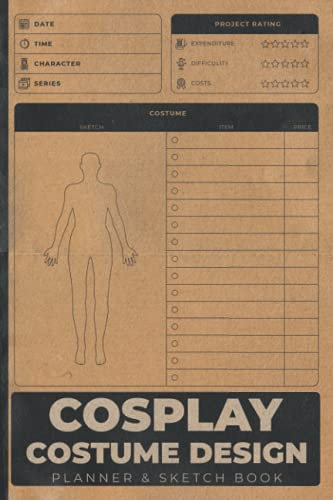 Cosplay Costume Design Planner & Sketchbook: Cosplaying Notebook To Keep Record Of Date, Time, Character, Series, Project Rating, Costume Items & Price - Gifts For Cosplayers