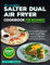 The Complete Salter Dual Air Fryer Cookbook For Beginners: The Complete Guide to Mastering the Salter Dual Air Fryer with 250 Yummy Recipes