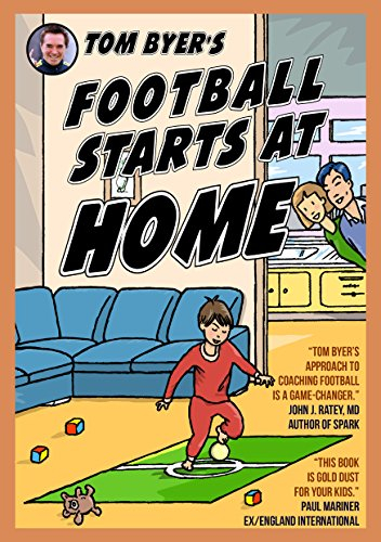 Tom Byer’s Football Starts at Home [UK] (English Edition)