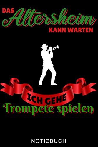 DAS ALTERSHEIM KANN WARTEN ICH GEHE TROMPETE SPIELEN NOTIZBUCH: A5 52 WOCHEN KALENDER für Trompetenspieler | Originelles Geschenk für Trompeter, ... Musiker | Orchester | Planer für Bandproben