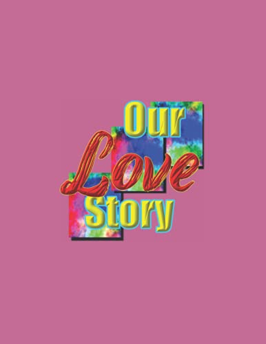 Our Love Story: Relationship Scrapbook: Mementos, Relationship, Friendship, Love, Happiness, Memory Book, Marriage, Unisex