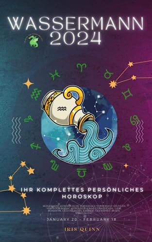 Ihr komplettes Persönliches Wassermann Horoskop 2024: Monatliche astrologische Vorhersage, Prognosewerte aller Sternzeichen, Astrologie, ... Spiritualität. (Himmlische Einblicke 2024)