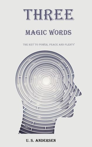 Three Magic Words: The Key to Power, Peace and Plenty