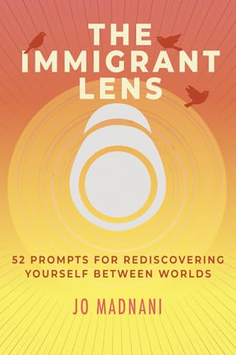 The Immigrant Lens: 52 Healing Prompts for Rediscovering Yourself Between Worlds