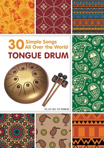 Tongue Drum 30 Simple Songs - All Over the World: Play by Number (Easy Tongue Drum Sheet Music. World Music Collection, Band 7)