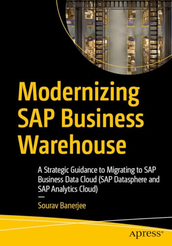 Modernizing SAP Business Warehouse: A Strategic Guidance to Migrating to SAP Business Data Cloud (SAP Datasphere and SAP Analytics Cloud)
