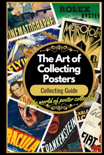 The Art of Collecting Posters: Exploring the Artistic Heritage, Cultural Significance, and Practical Techniques of Poster Collecting