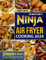 The Complete Guide to Ninja Air Fryer Cooking 2024: 2000+ Days of Flavorful, Low-Effort, and Nutritious Air Fryer Recipes | Quick, Budget-Friendly, and Ready in Under 30 Minutes