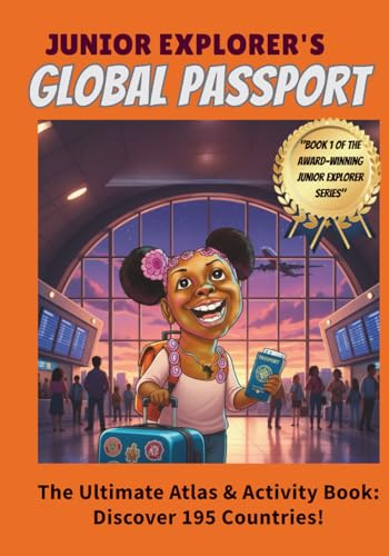 THE JUNIOR EXPLORER’S GLOBAL PASSPORT: The Ultimate Hands-On World Atlas and Activity Workbook for Kids Ages 6-12: The Complete Guide to 195 ... or Classroom EnrichmentActive Skill Building: