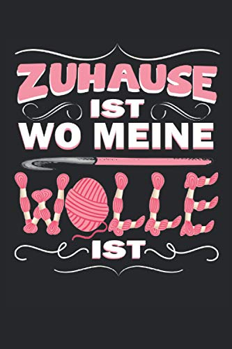 ZUHAUSE IST WO MEINE WOLLE IST: Häkeln Notizbuch - Toller linierter Notizblock für Großeltern & Mama - 120 linierte Seiten um Notizen und ... Näherin & Damen die in der Freizeit Häkeln.