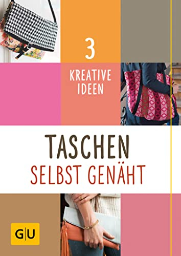 Taschen selbst genäht: 3 kreative Ideen (GU Kreativratgeber)