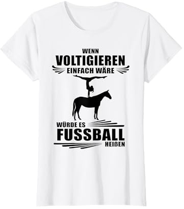 Wenn Voltigieren einfach wäre würde es Fussball heißen T-Shirt