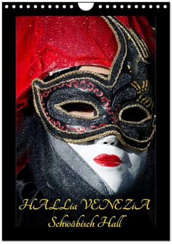 Venezianische Masken HALLia VENEZia Schwäbisch Hall (Wandkalender 2026 DIN A4 hoch), CALVENDO Monatskalender: Herrliche venezianische Masken bei ... perfekt in Szene gesetzt! (CALVENDO Menschen)