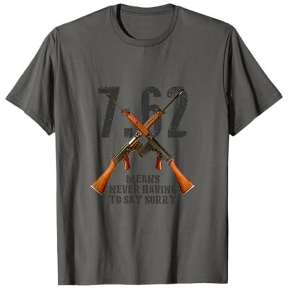 7.62 Means never having to say sorry T-Shirt