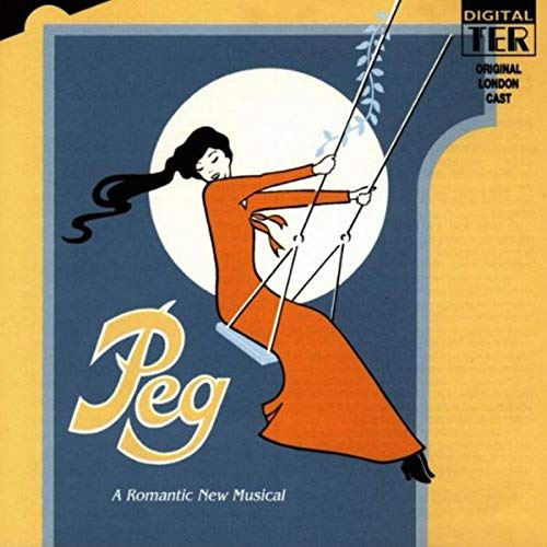 Peg: A Romantic New Musical (1984 Original London Cast)