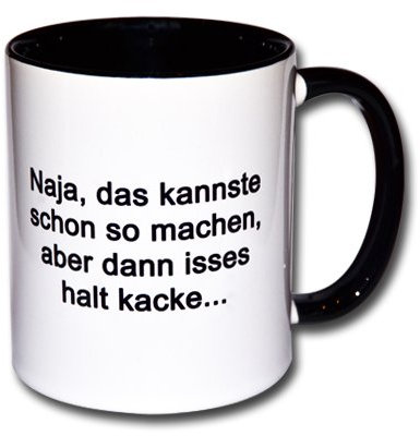 Spruchtasse Funtasse Tasse mit Aufdruck Naja, das kannste schon so machen, aber dann isses halt kacke...