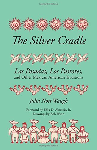 THE SILVER CRADLE: Las Posadas, Los Pastores and Other Mexican American Traditions by Julia Nott Waugh (1988-12-01)