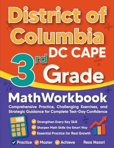 District of Columbia DC CAPE 3rd Grade Math Workbook: Comprehensive Practice, Challenging Exercises, and Strategic Guidance for Complete Test-Day Confidence