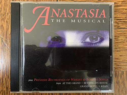 Anastasia: The Musical (plus premier recordings of Wright and Forrest songs from At The Grand/Betting On Bertie/Grand Hotel/Kean