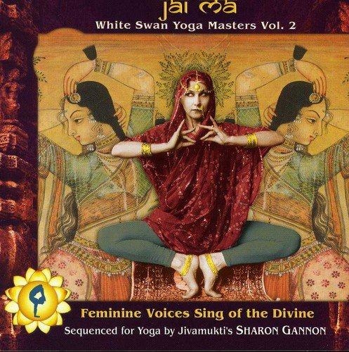 Jai Ma: White swan yoga masters, Vol. 2: Femine voices sing of the divine